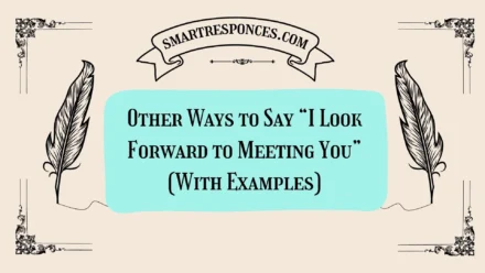 20 Other Ways to Say “I Look Forward to Meeting You” (With Examples)