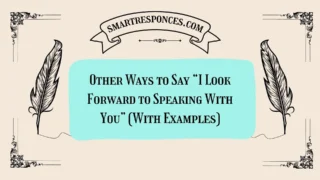 Other Ways to Say “I Look Forward to Speaking With You” (With Examples)