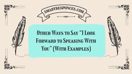 Other Ways to Say “I Look Forward to Speaking With You” (With Examples)