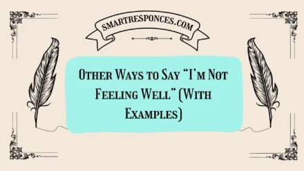 20 Other Ways to Say “I’m Not Feeling Well” (With Examples)