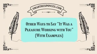 20 Other Ways to Say “It Was a Pleasure Working with You” (With Examples)