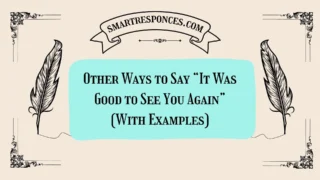 20 Other Ways to Say “It Was Good to See You Again” (With Examples)