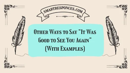 20 Other Ways to Say “It Was Good to See You Again” (With Examples)
