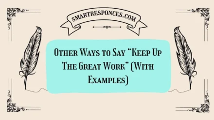 20 Other Ways to Say “Keep Up The Great Work” (With Examples)