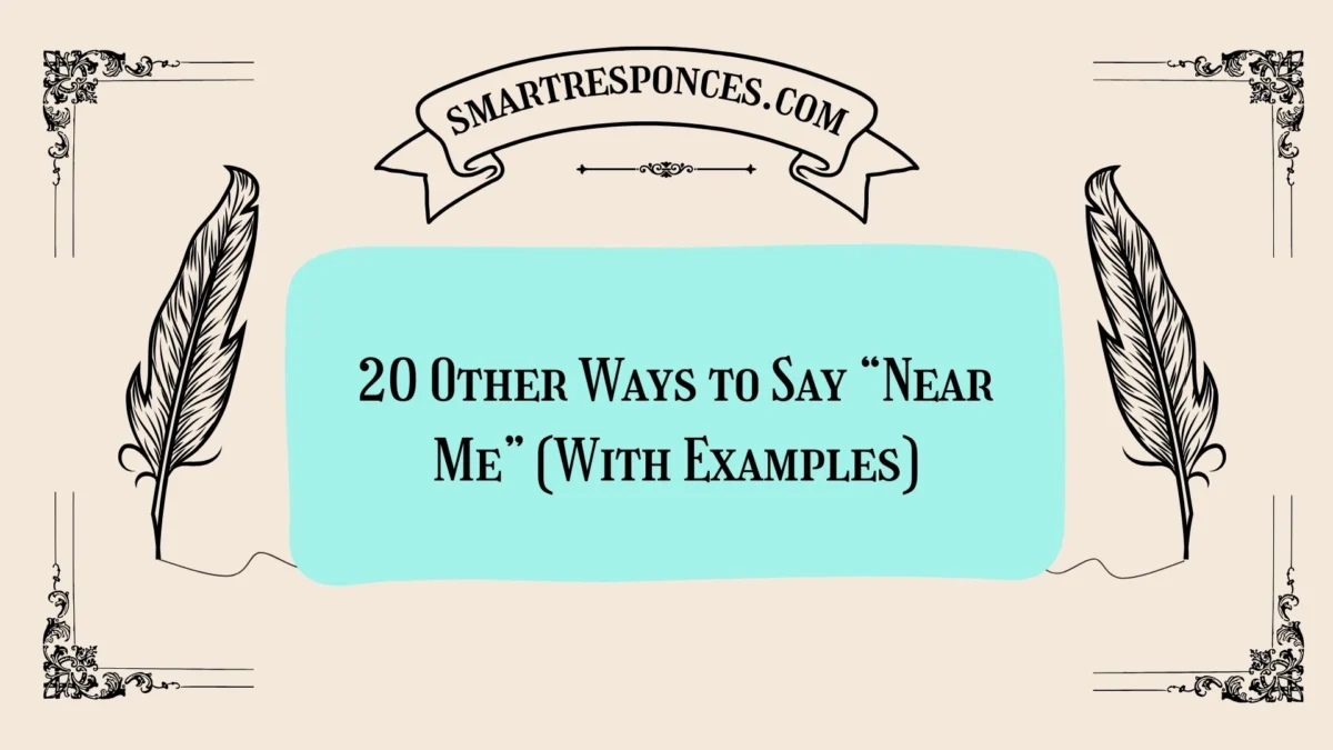 20 Other Ways to Say “Near Me” (With Examples)