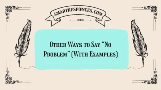 20 Other Ways to Say “No Problem” (With Examples)