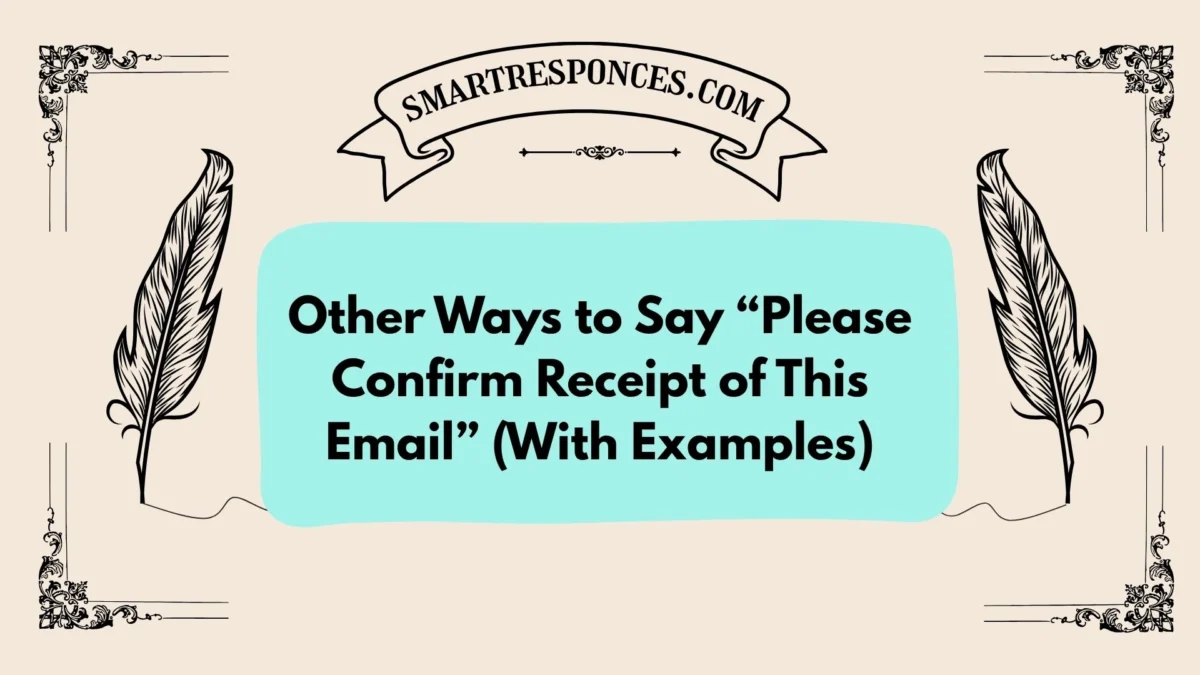 20 Other Ways to Say “Please Confirm Receipt of This Email” (With Examples)