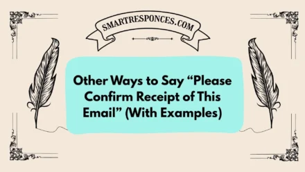 20 Other Ways to Say “Please Confirm Receipt of This Email” (With Examples)