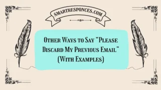 20 Other Ways to Say “Please Discard My Previous Email” (With Examples)