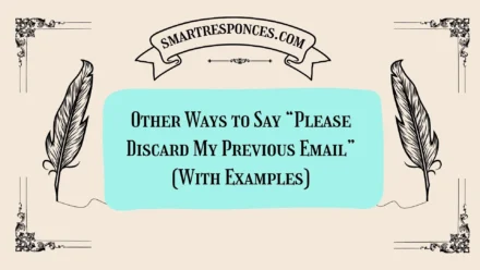 20 Other Ways to Say “Please Discard My Previous Email” (With Examples)