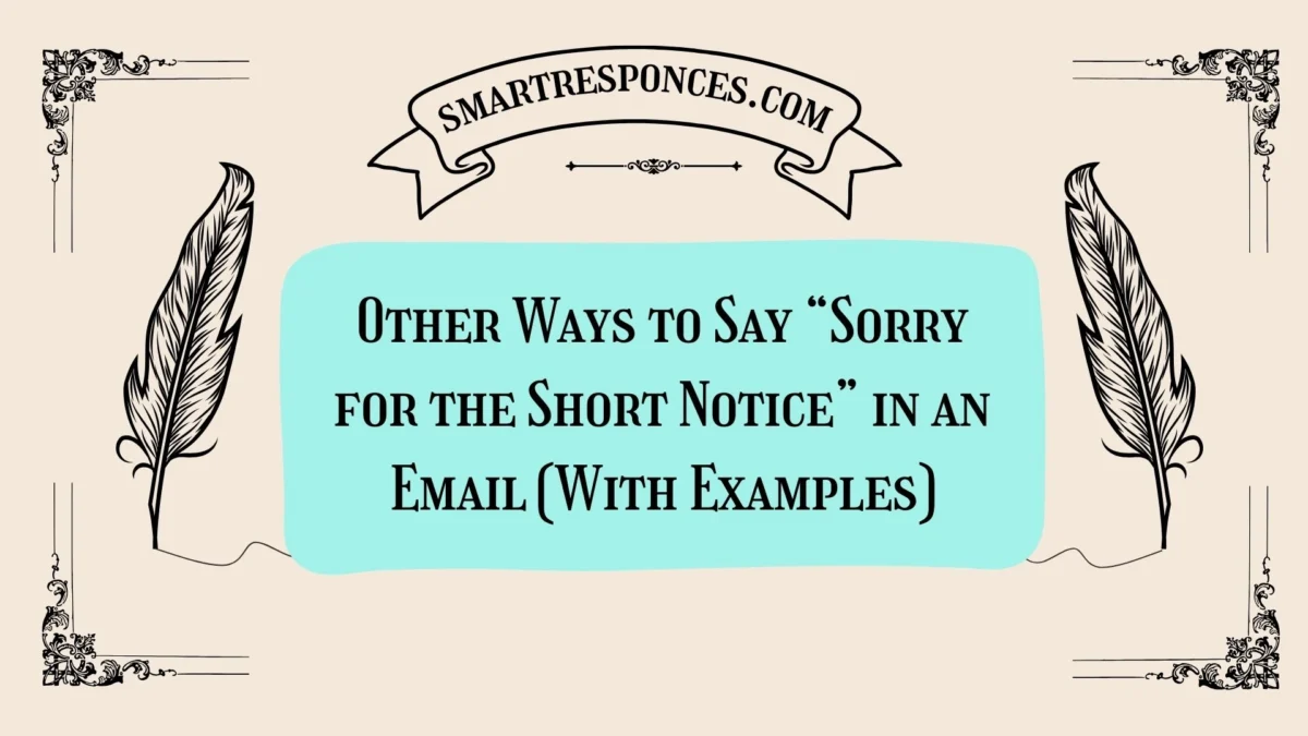 20 Other Ways to Say “Sorry for the Short Notice” in an Email (With Examples)