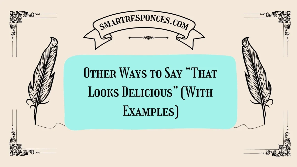 20 Other Ways to Say “That Looks Delicious” (With Examples)