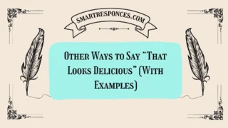 20 Other Ways to Say “That Looks Delicious” (With Examples)