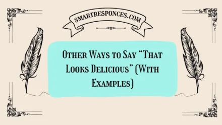 20 Other Ways to Say “That Looks Delicious” (With Examples)