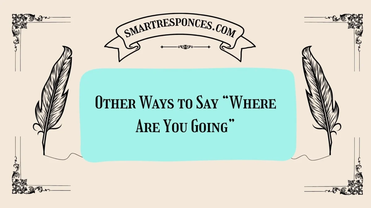 20 Other Ways to Say “Where Are You Going”