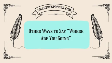 20 Other Ways to Say “Where Are You Going”