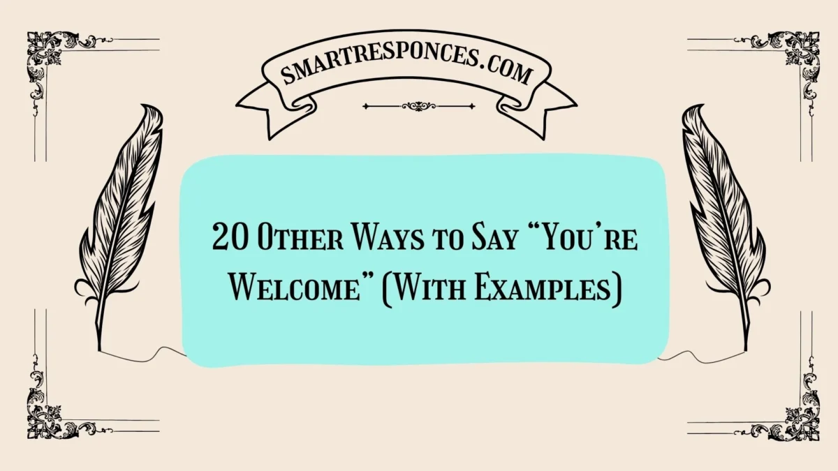 20 Other Ways to Say “You’re Welcome” (With Examples)