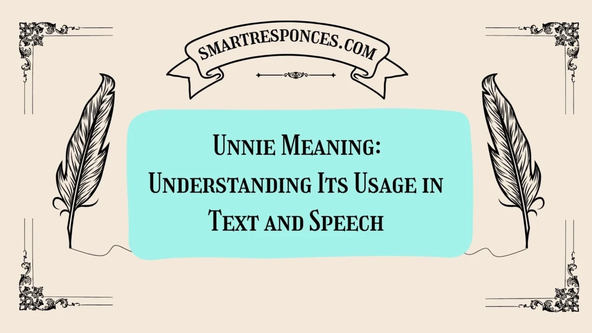 Unnie Meaning: Understanding Its Usage in Text and Speech